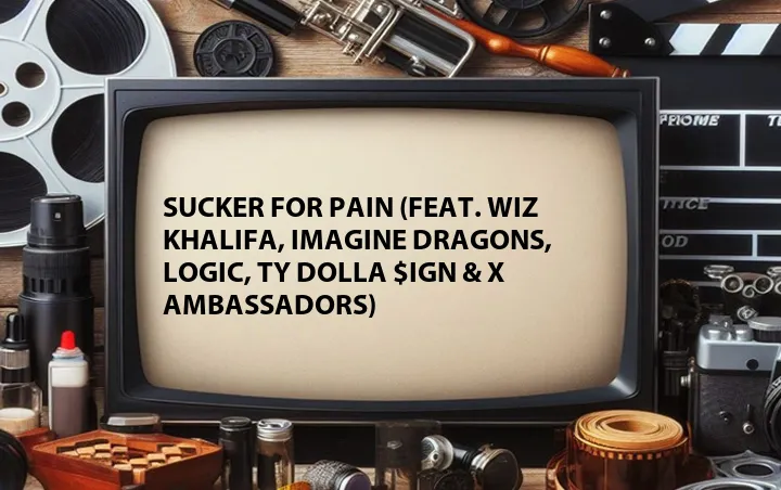 Sucker for Pain (Feat. Wiz Khalifa, Imagine Dragons, Logic, Ty Dolla $ign & X Ambassadors)