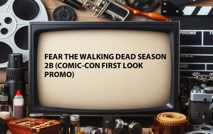 Fear the Walking Dead Season 2B (Comic-Con First Look Promo)