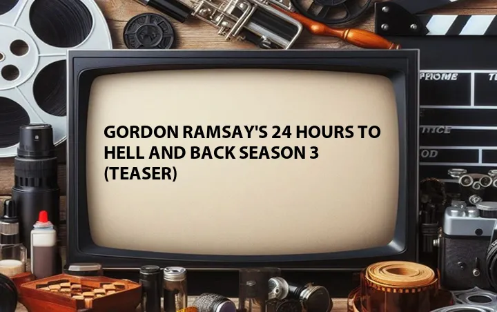 Gordon Ramsay's 24 Hours to Hell and Back Season 3 (Teaser)