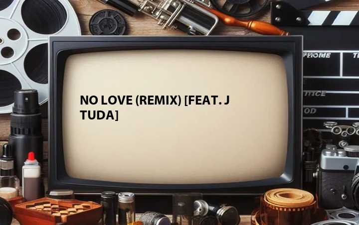 No Love (Remix) [Feat. J Tuda]