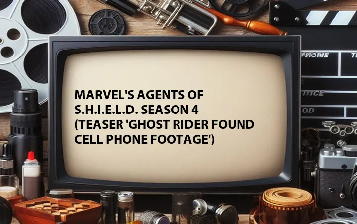 Marvel's Agents of S.H.I.E.L.D. Season 4 (Teaser 'Ghost Rider Found Cell Phone Footage')
