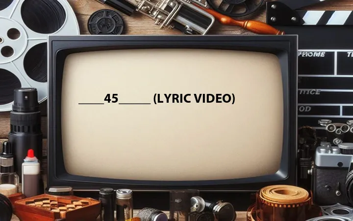 ____45_____ (Lyric Video)