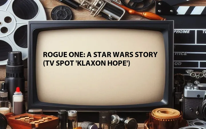 Rogue One: A Star Wars Story (TV Spot 'Klaxon Hope')
