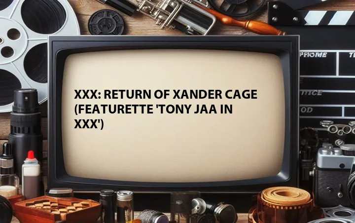 XXX: Return of Xander Cage (Featurette 'Tony Jaa in xXx')