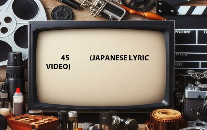 ____45_____ (Japanese Lyric Video)