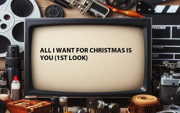 All I Want for Christmas Is You (1st Look)