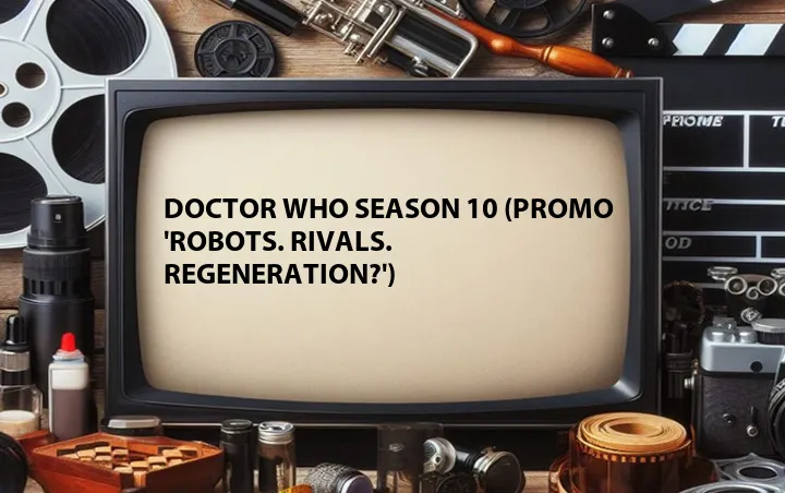 Doctor Who Season 10 (Promo 'Robots. Rivals. Regeneration?')