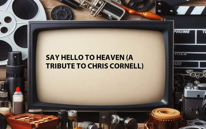 Say Hello to Heaven (A Tribute to Chris Cornell)