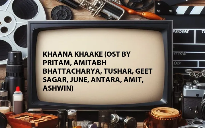 Khaana Khaake (OST by Pritam, Amitabh Bhattacharya, Tushar, Geet Sagar, June, Antara, Amit, Ashwin)