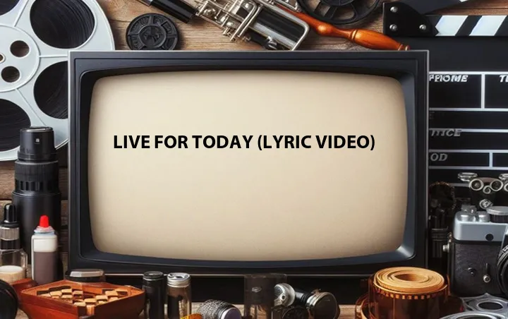 Live for Today (Lyric Video)