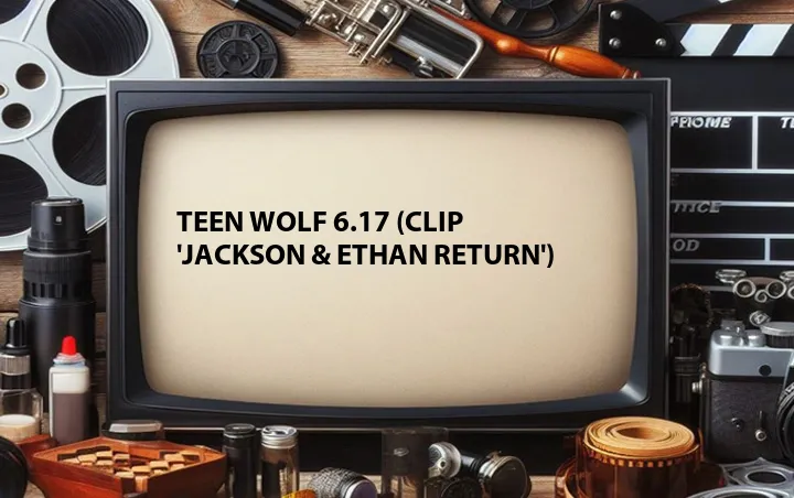 Teen Wolf 6.17 (Clip 'Jackson & Ethan Return')