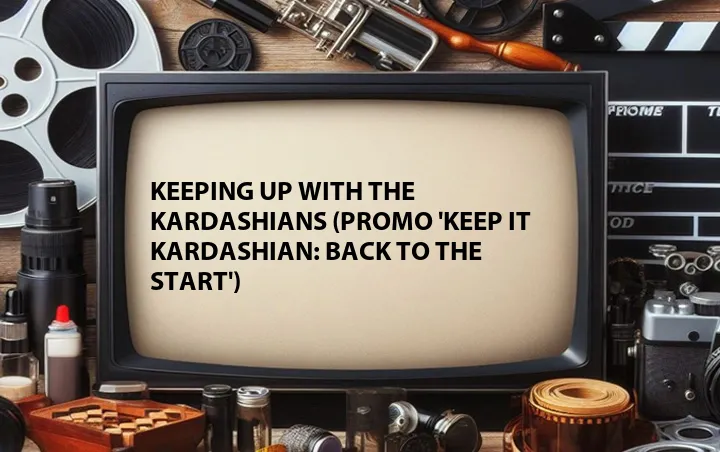 Keeping Up with the Kardashians (Promo 'Keep It Kardashian: Back to the Start')