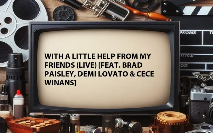 With a Little Help from My Friends (Live) [Feat. Brad Paisley, Demi Lovato & Cece Winans]