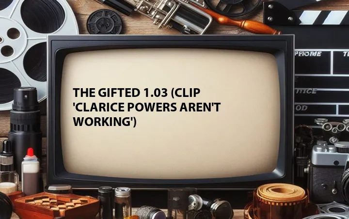 The Gifted 1.03 (Clip 'Clarice Powers Aren't Working')