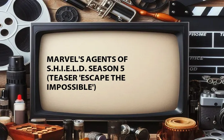 Marvel's Agents of S.H.I.E.L.D. Season 5 (Teaser 'Escape the Impossible')