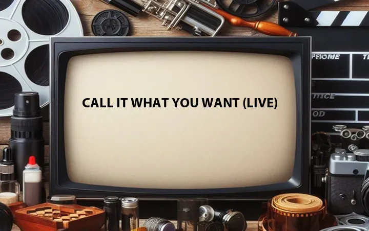 Call It What You Want (Live)