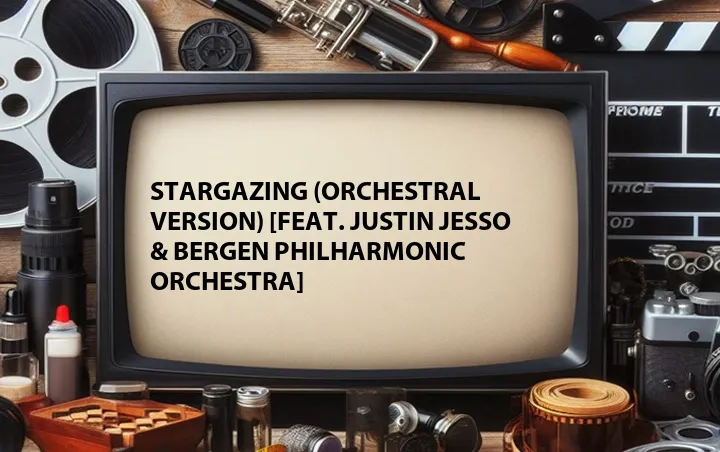 Stargazing (Orchestral Version) [Feat. Justin Jesso & Bergen Philharmonic Orchestra]