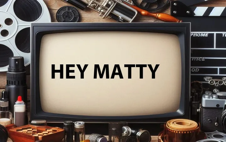 Hey Matty