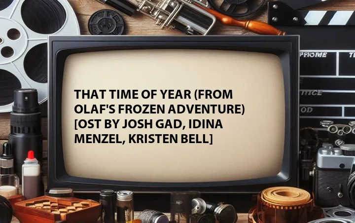 That Time of Year (from Olaf's Frozen Adventure) [OST by Josh Gad, Idina Menzel, Kristen Bell]