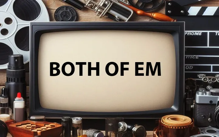 Both of Em