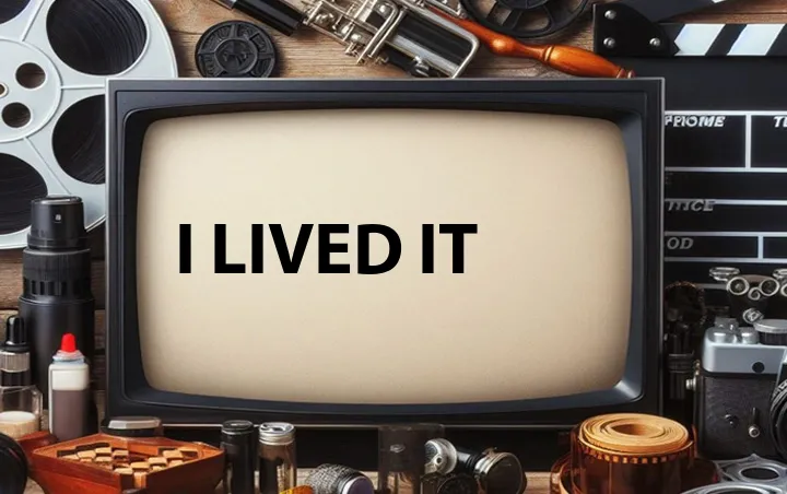 I Lived It