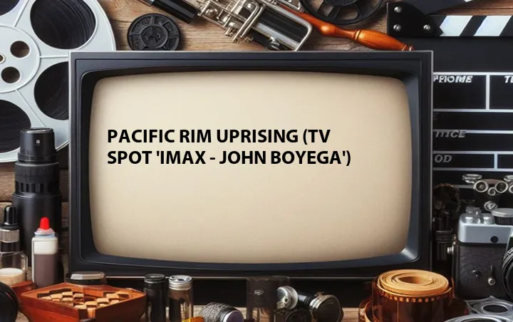 Pacific Rim Uprising (TV Spot 'IMAX - John Boyega')