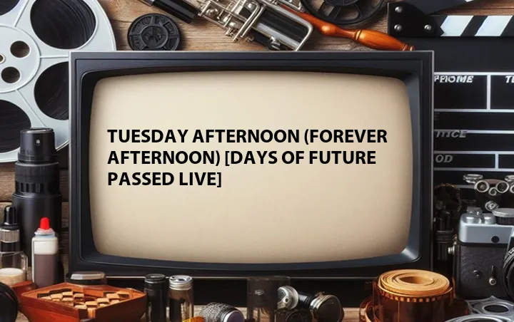 Tuesday Afternoon (Forever Afternoon) [Days Of Future Passed Live]