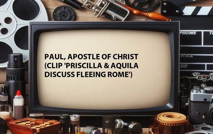Paul, Apostle of Christ (Clip 'Priscilla & Aquila Discuss Fleeing Rome')