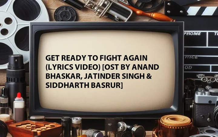 Get Ready to Fight Again (Lyrics Video) [OST by Anand Bhaskar, Jatinder Singh & Siddharth Basrur]