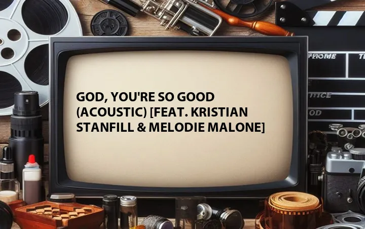 God, You're So Good (Acoustic) [Feat. Kristian Stanfill & Melodie Malone]