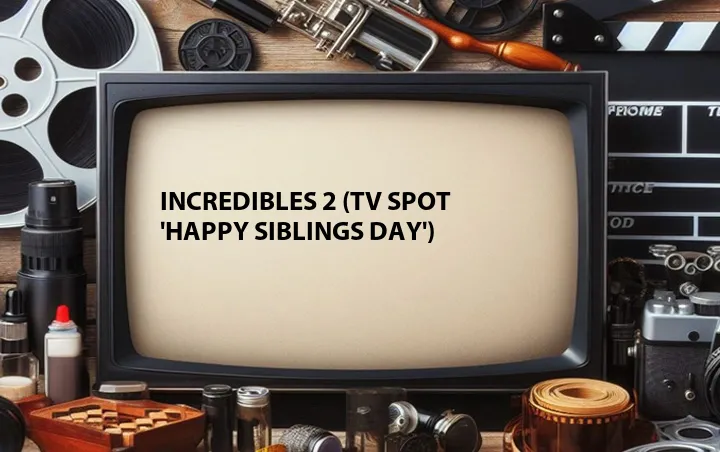 Incredibles 2 (TV Spot 'Happy Siblings Day')