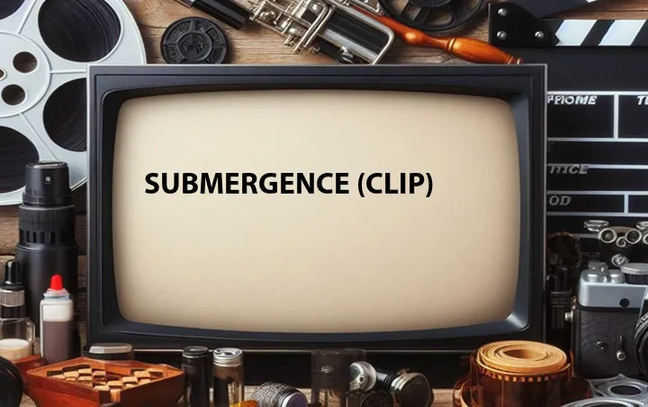 Submergence (Clip)