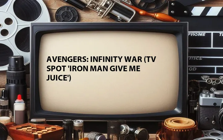 Avengers: Infinity War (TV Spot 'Iron Man Give Me Juice')