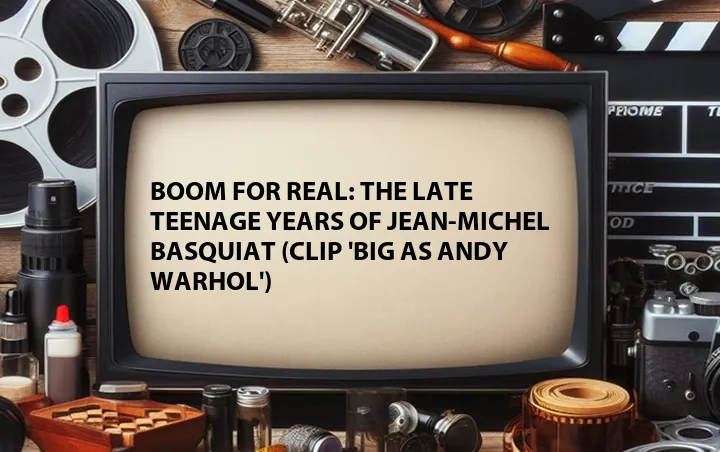 Boom for Real: The Late Teenage Years of Jean-Michel Basquiat (Clip 'Big as Andy Warhol')
