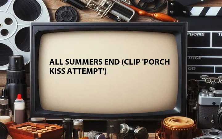 All Summers End (Clip 'Porch Kiss Attempt')