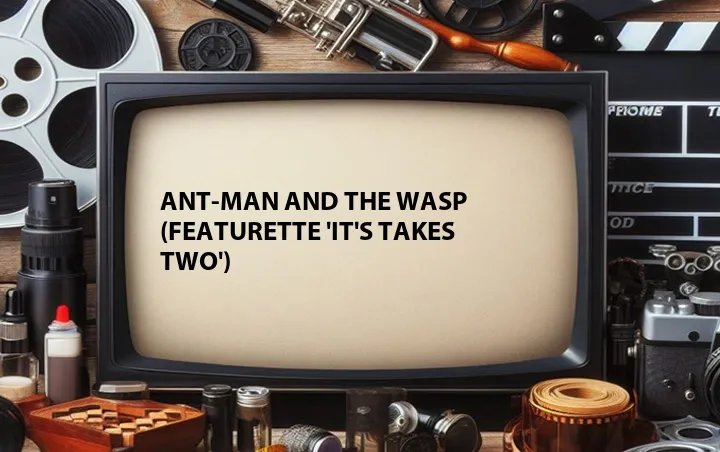 Ant-Man and the Wasp (Featurette 'It's Takes Two')
