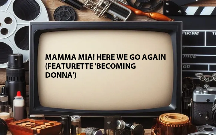 Mamma Mia! Here We Go Again (Featurette 'Becoming Donna')