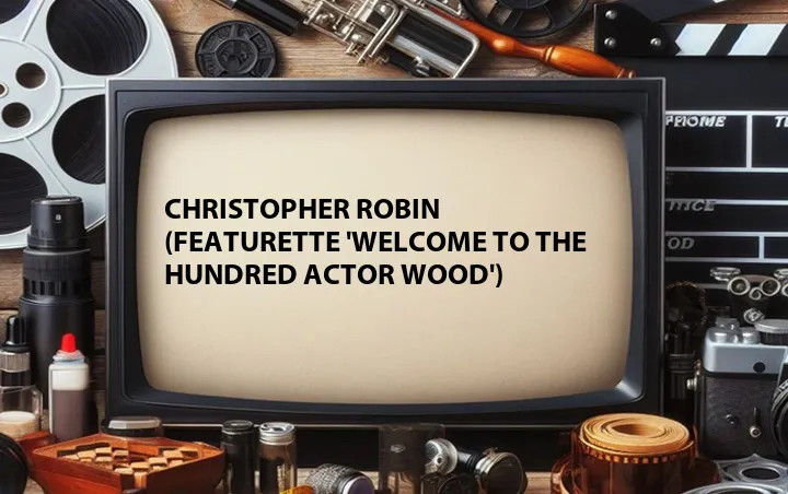 Christopher Robin (Featurette 'Welcome to the Hundred Actor Wood')