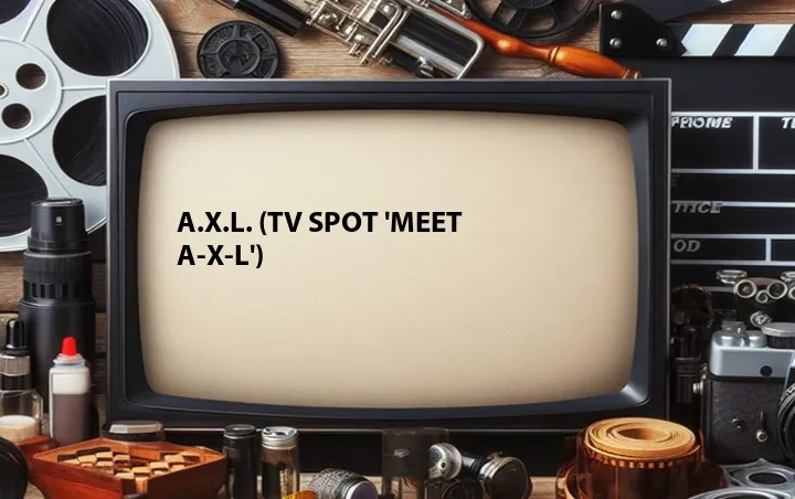 A.X.L. (TV Spot 'Meet A-X-L')
