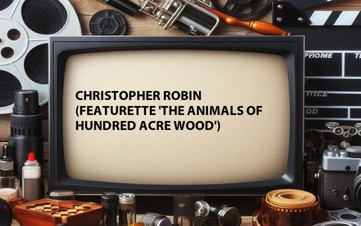 Christopher Robin (Featurette 'The Animals of Hundred Acre Wood')