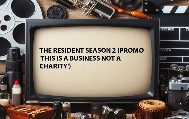 The Resident Season 2 (Promo 'This Is A Business Not A Charity')