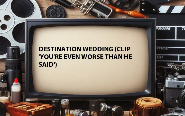 Destination Wedding (Clip 'You're Even Worse Than He Said')