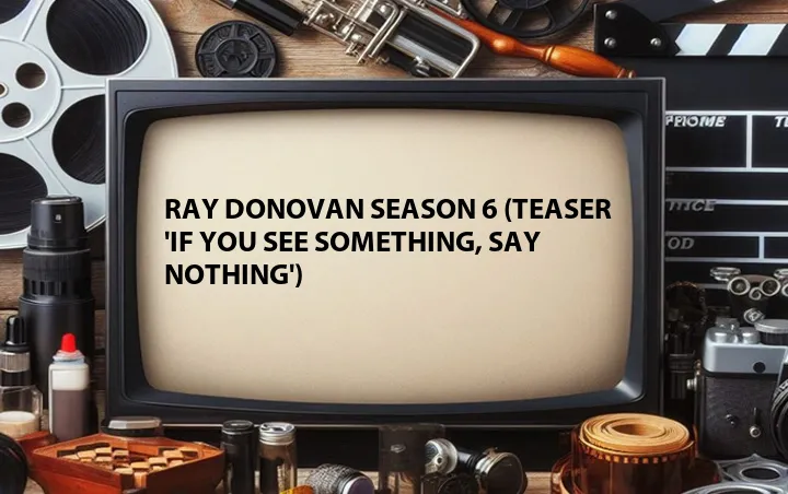 Ray Donovan Season 6 (Teaser 'If You See Something, Say Nothing')