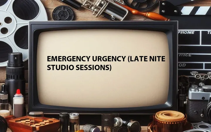 Emergency Urgency (Late Nite Studio Sessions)