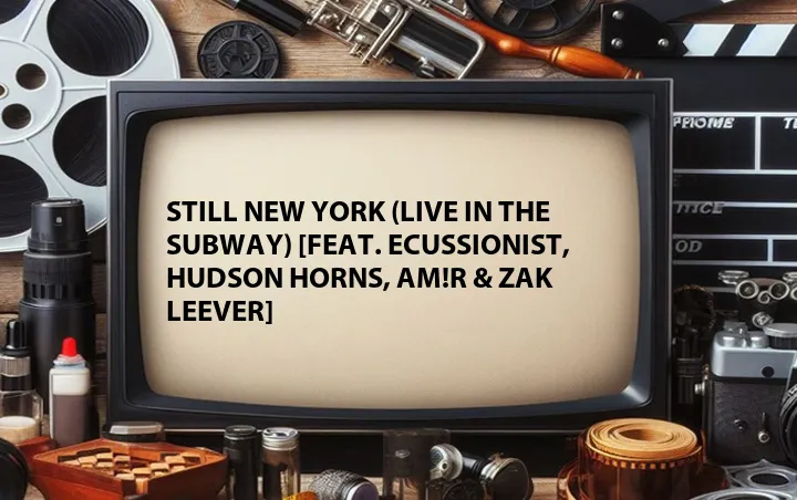 Still New York (Live in the Subway) [Feat. Ecussionist, Hudson Horns, AM!R & Zak Leever]