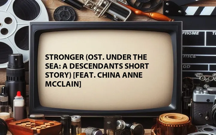 Stronger (OST. Under the Sea: A Descendants Short Story) [Feat. China Anne McClain]