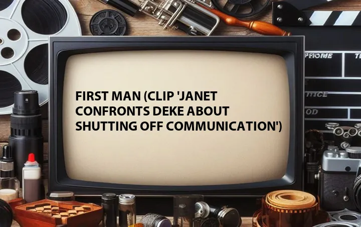 First Man (Clip 'Janet Confronts Deke About Shutting Off Communication')