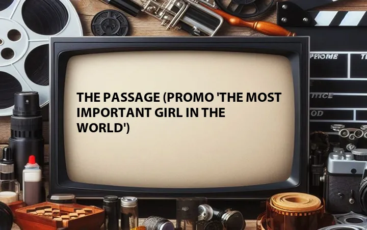 The Passage (Promo 'The Most Important Girl in The World')