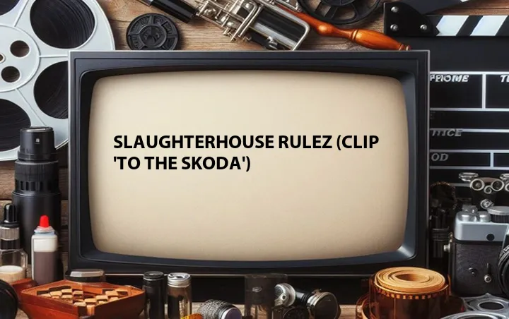 Slaughterhouse Rulez (Clip 'To the Skoda')