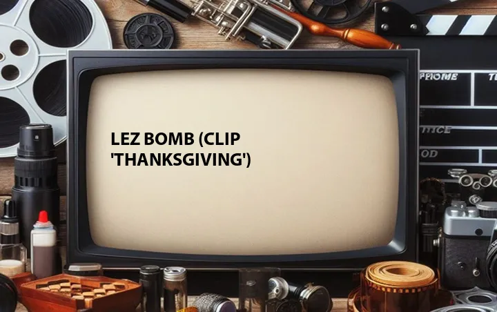 Lez Bomb (Clip 'Thanksgiving')